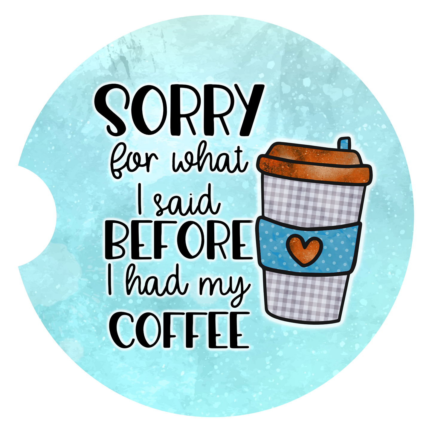Car Coasters- Sorry for What I said Before Coffee ( Set of 2)