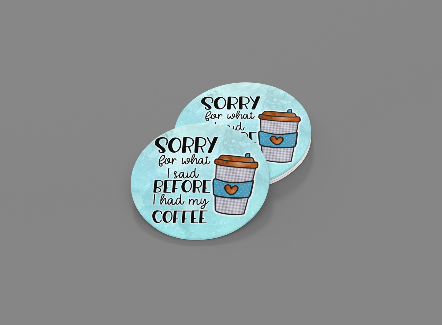 Car Coasters- Sorry for What I said Before Coffee ( Set of 2)