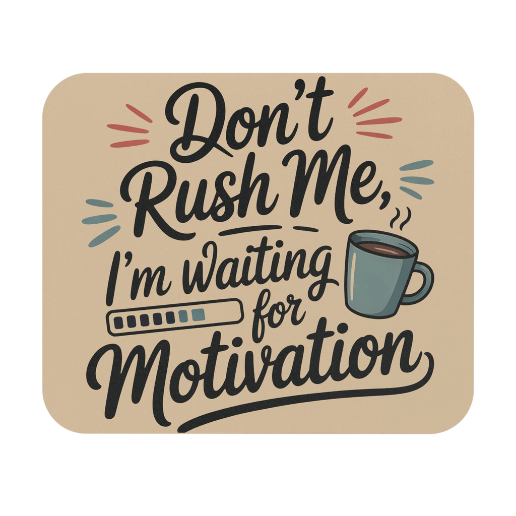 Don't Rush Me I'm Waiting for Motivation Mouse Pad — Funny Office Desk Accessory