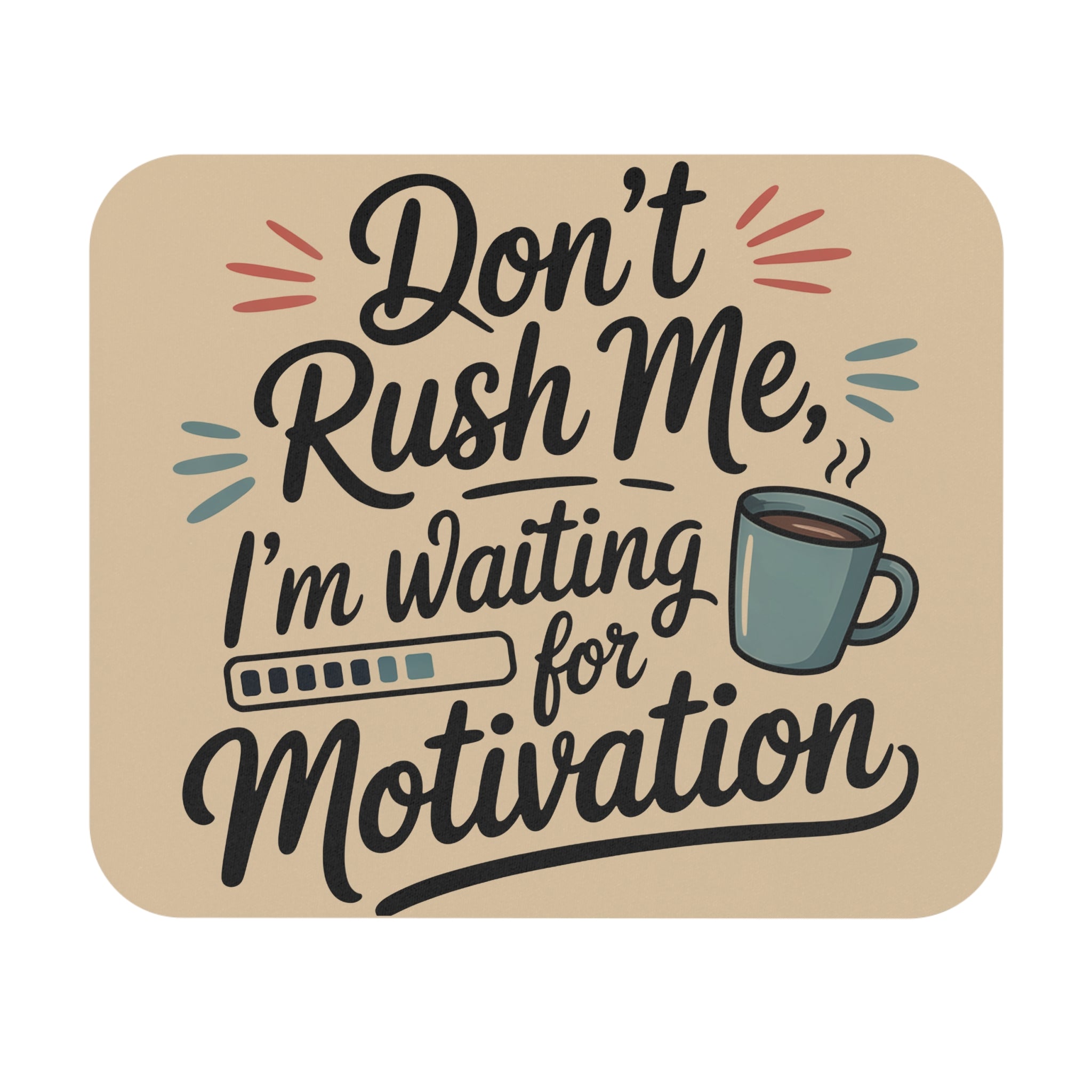 Don't Rush Me I'm Waiting for Motivation Mouse Pad — Funny Office Desk Accessory
