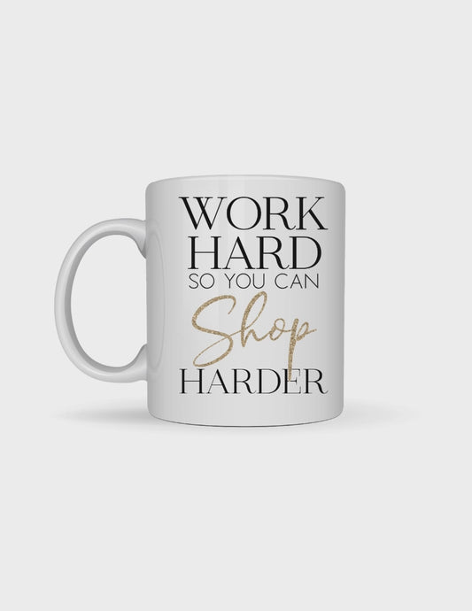 Work Hard So You Can Shop Harder 11oz Ceramic Mug