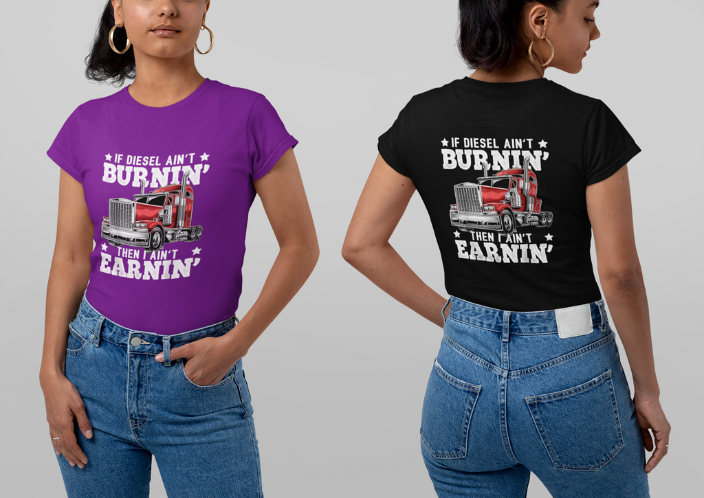 If Diesel ain't Burning, Then I Ain't Earning! Tee